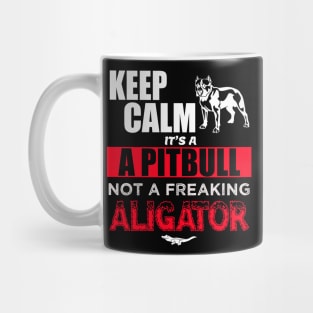 Keep Calm it's a Pitbull not a freaking aligator Mug